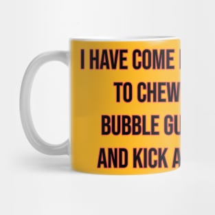 Chew Bubble Gum and Kick Ass Mug